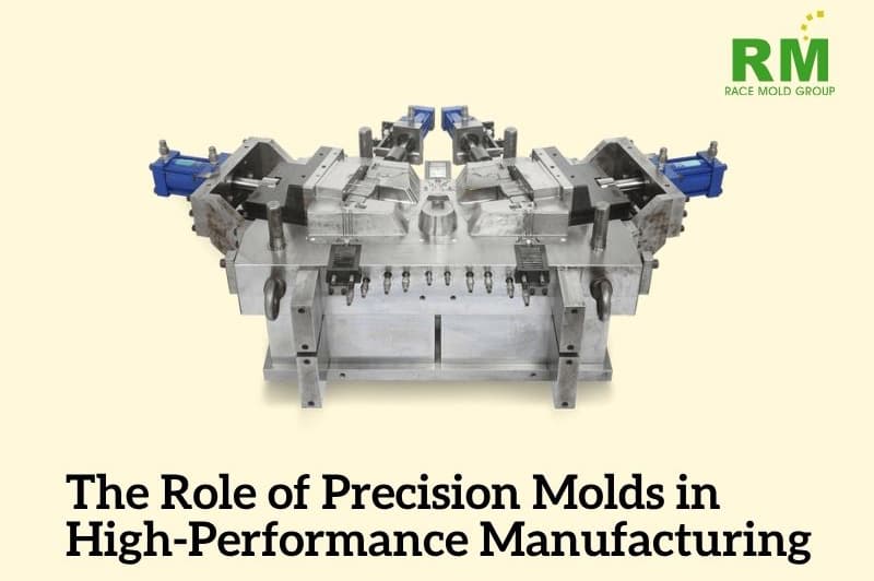 The Role of Precision Molds in High-Performance Manufacturing