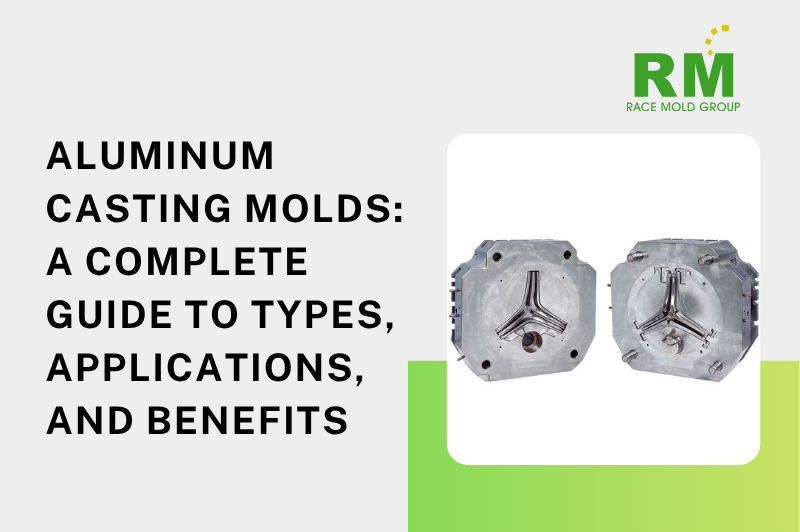 Aluminum Casting Molds: A Complete Guide to Types, Applications, and Benefits